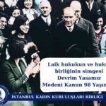 Laik hukukun ve hukuk birliğinin simgesi Devrim Yasamız Medeni Kanun 98 Yaşında