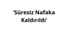 ‘Süresiz Nafaka Kaldırıldı’